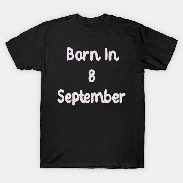 Born In 8 September T-Shirt by Fandie